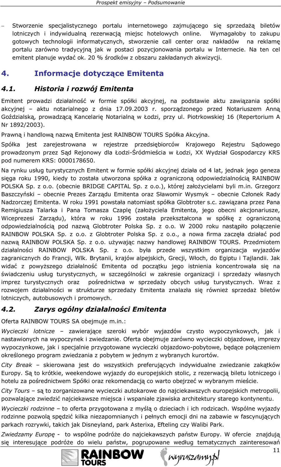 Na ten cel emitent planuje wydać ok. 20 % środków z obszaru zakładanych akwizycji. 4. Informacje dotyczące Emitenta 4.1.