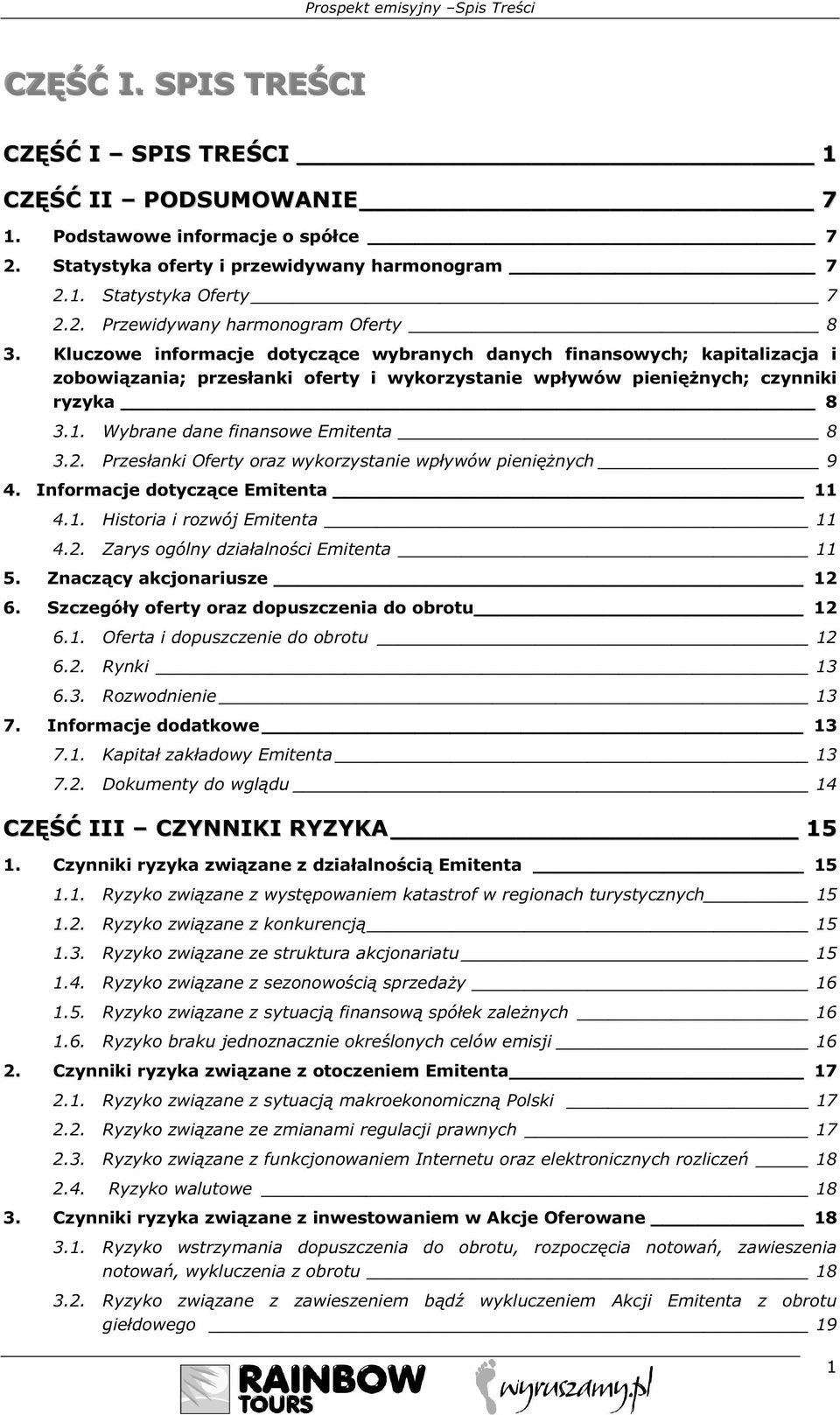 Kluczowe informacje dotyczące wybranych danych finansowych; kapitalizacja i zobowiązania; przesłanki oferty i wykorzystanie wpływów pieniężnych; czynniki ryzyka 8 3.1.