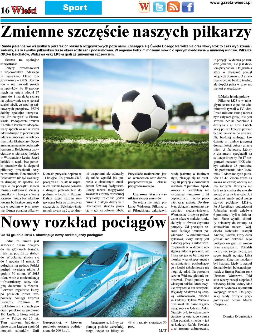regionie łódzkim możemy mówić o sporym niedosycie w minionej rundzie. Piłkarze GKS-u Bełchatów, idzewa oraz ŁKS-u grali ze zmiennym szczęściem.