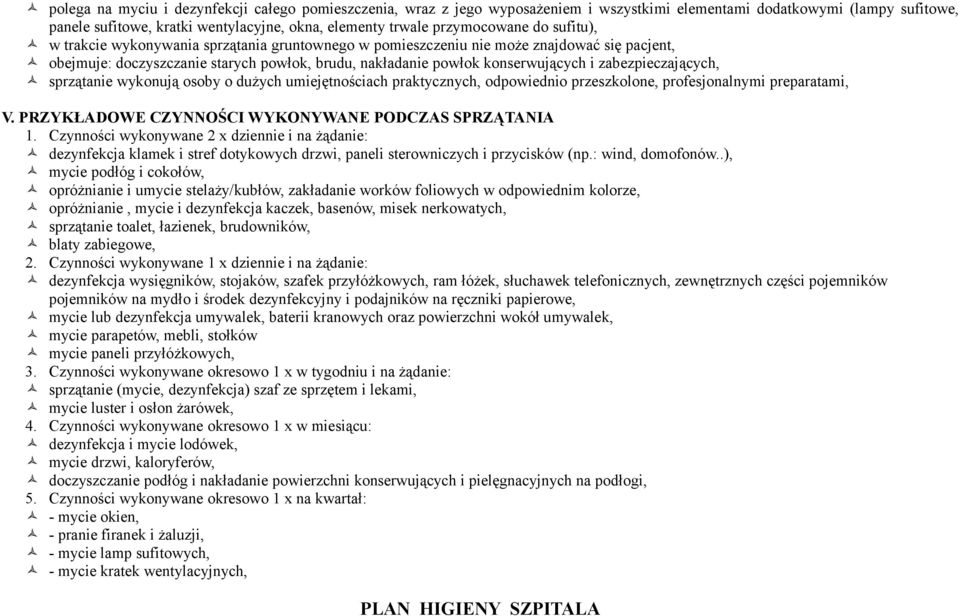 zabezpieczających, sprzątanie wykonują osoby o dużych umiejętnościach praktycznych, odpowiednio przeszkolone, profesjonalnymi preparatami, V. PRZYKŁADOWE CZYNNOŚCI WYKONYWANE PODCZAS SPRZĄTANIA 1.