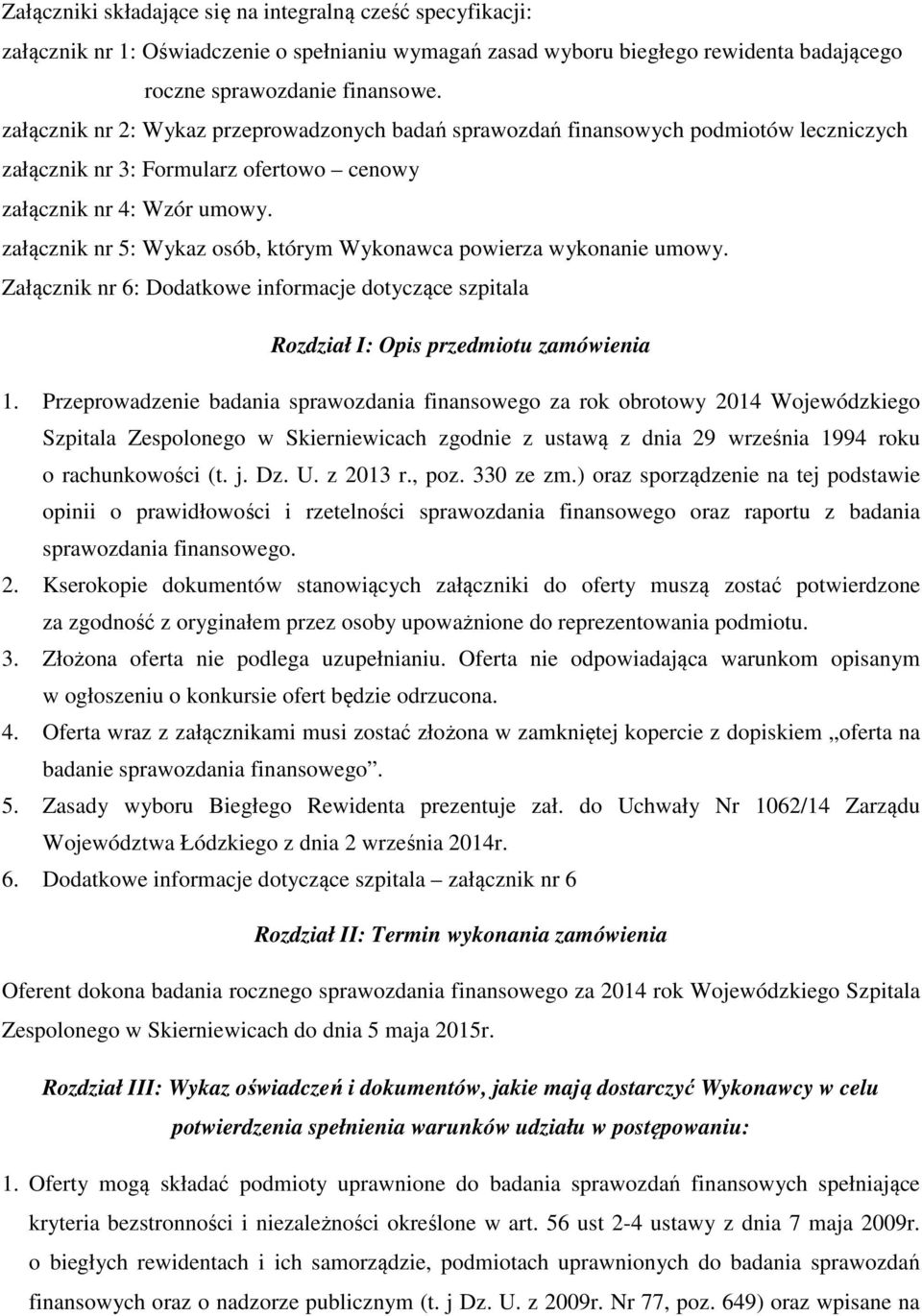 załącznik nr 5: Wykaz osób, którym Wykonawca powierza wykonanie umowy. Załącznik nr 6: Dodatkowe informacje dotyczące szpitala Rozdział I: Opis przedmiotu zamówienia 1.