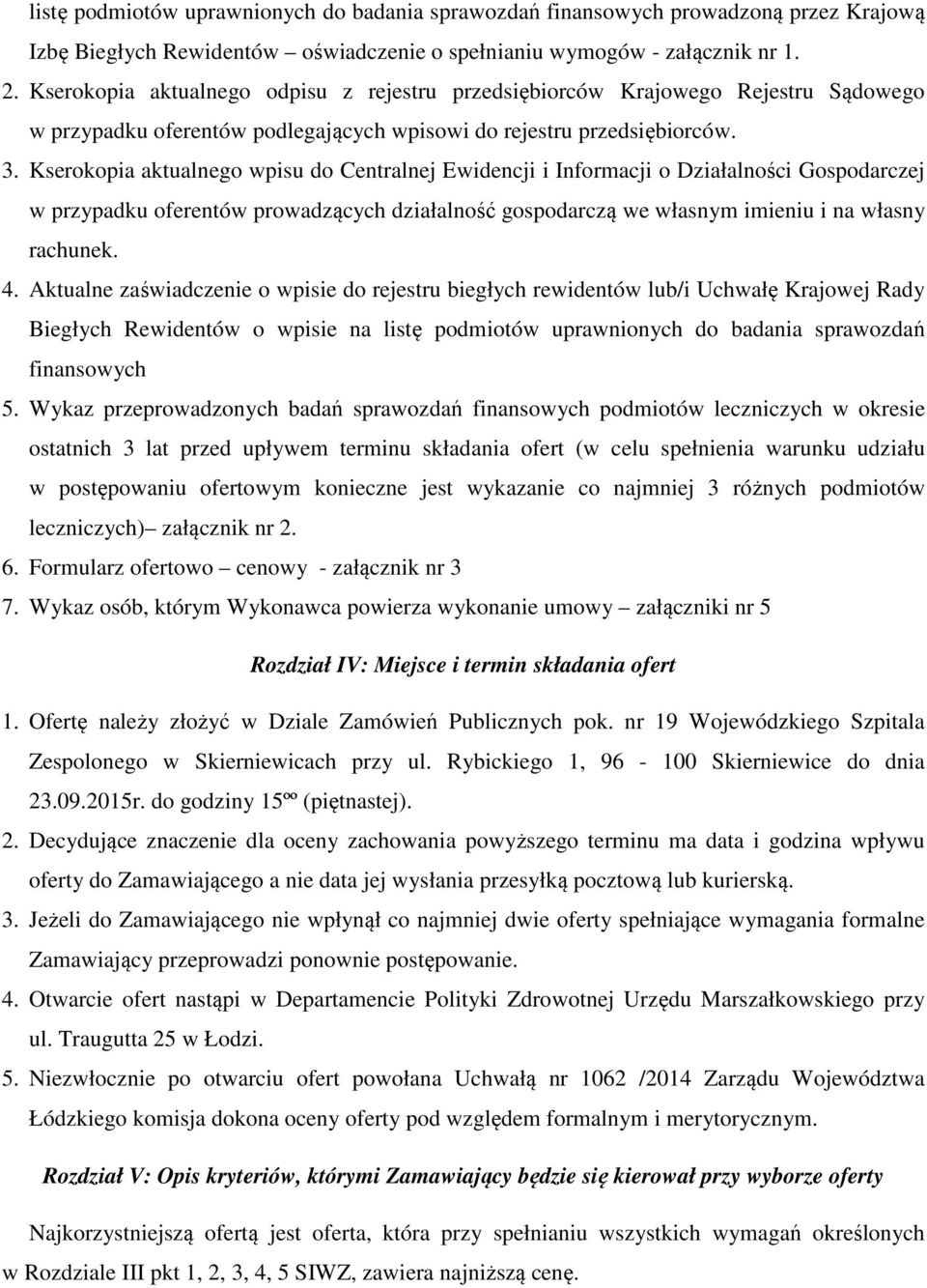 Kserokopia aktualnego wpisu do Centralnej Ewidencji i Informacji o Działalności Gospodarczej w przypadku oferentów prowadzących działalność gospodarczą we własnym imieniu i na własny rachunek. 4.