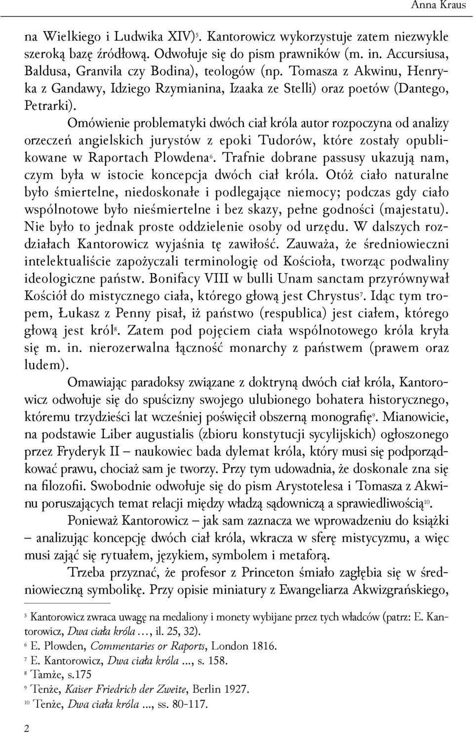 Omówienie problematyki dwóch ciał króla autor rozpoczyna od analizy orzeczeń angielskich jurystów z epoki Tudorów, które zostały opublikowane w Raportach Plowdena 6.