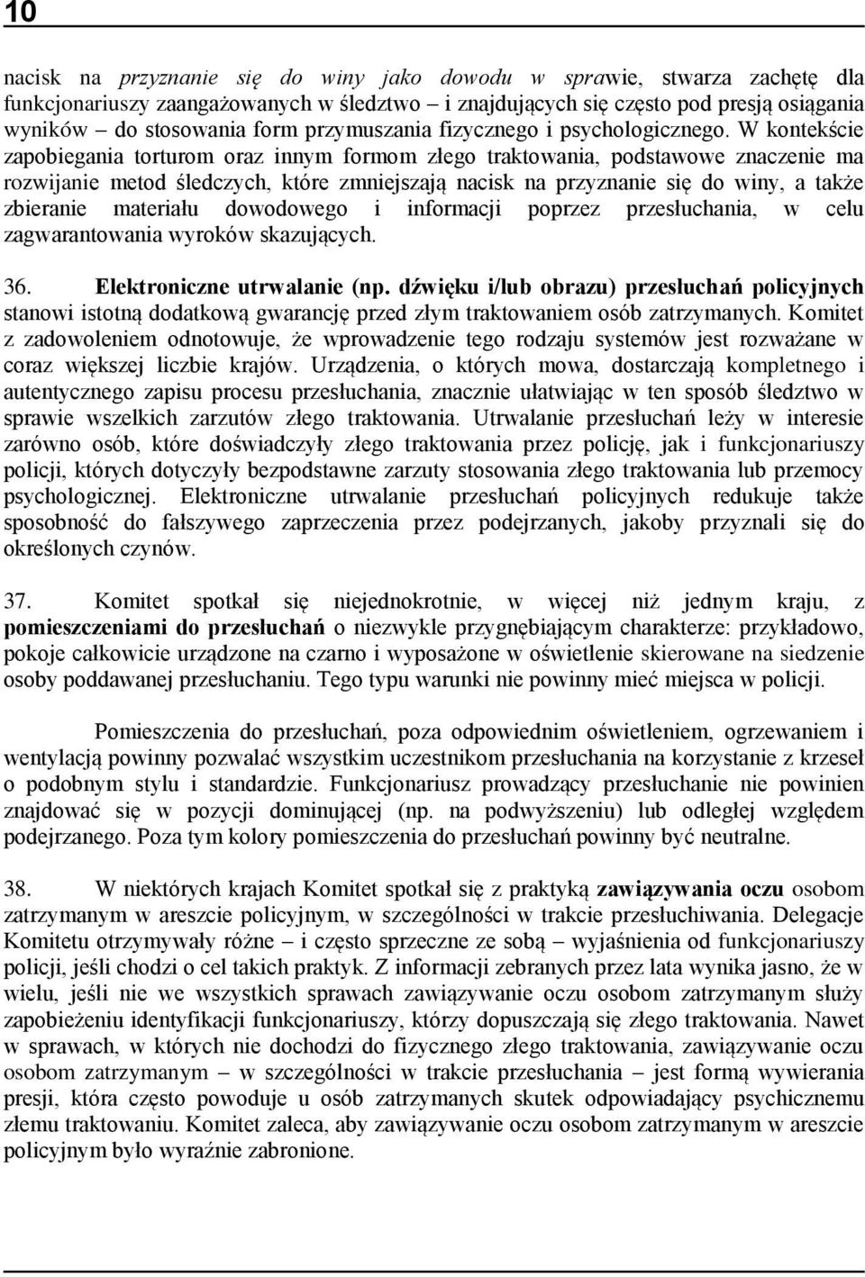 W kontekście zapobiegania torturom oraz innym formom złego traktowania, podstawowe znaczenie ma rozwijanie metod śledczych, które zmniejszają nacisk na przyznanie się do winy, a także zbieranie