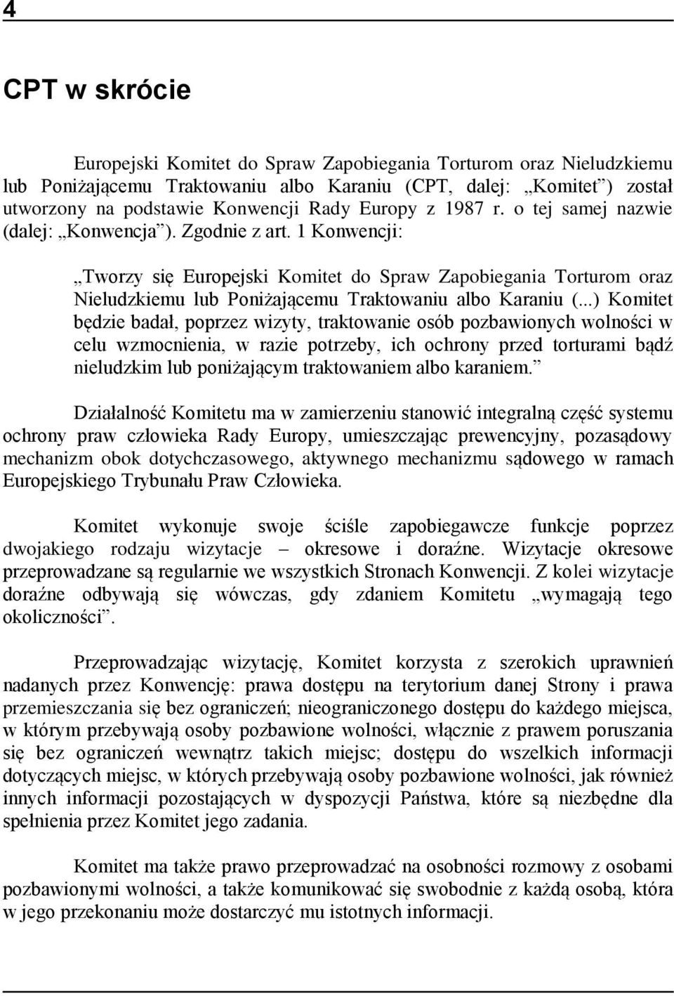 1 Konwencji: Tworzy się Europejski Komitet do Spraw Zapobiegania Torturom oraz Nieludzkiemu lub Poniżającemu Traktowaniu albo Karaniu (.