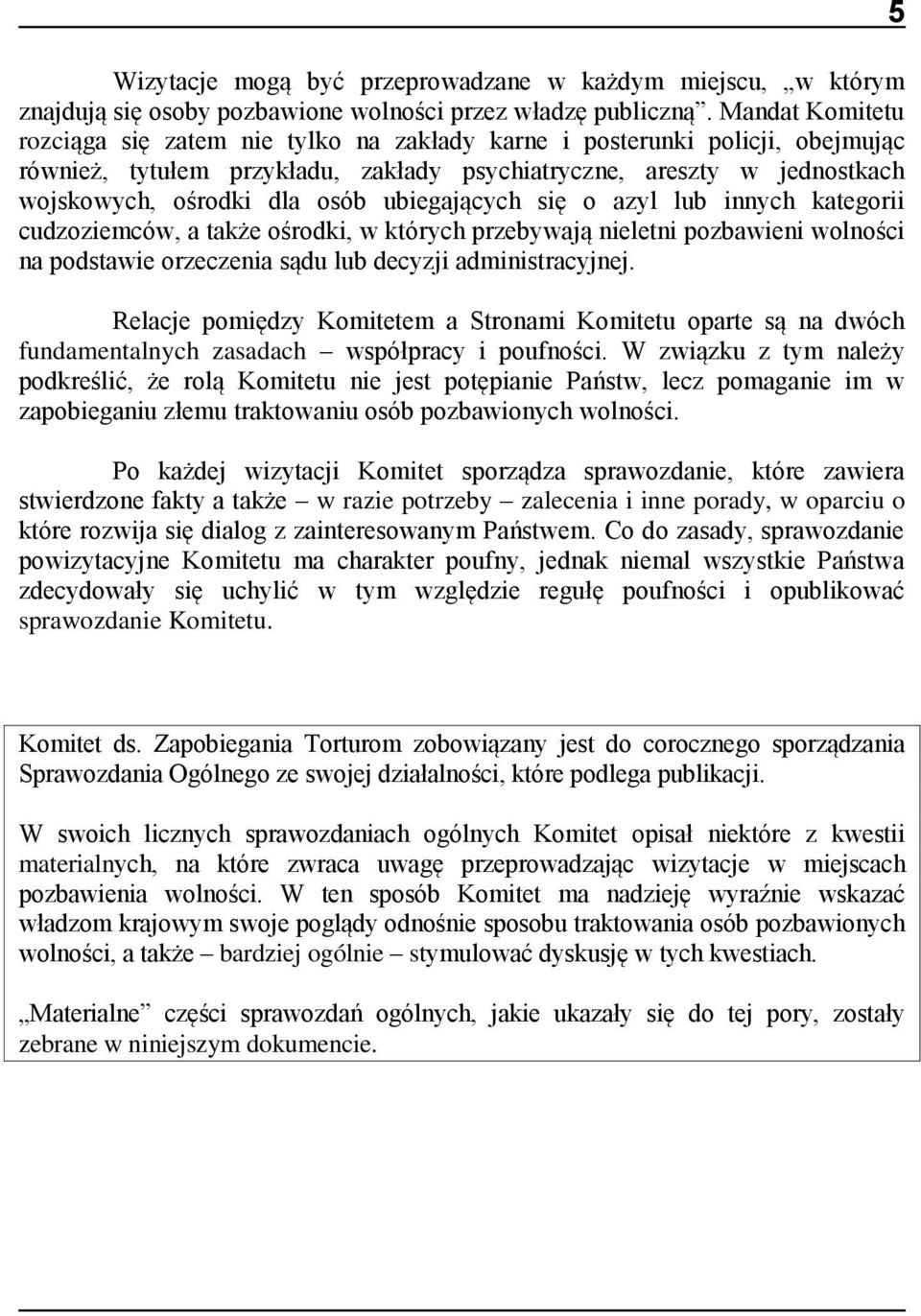 ubiegających się o azyl lub innych kategorii cudzoziemców, a także ośrodki, w których przebywają nieletni pozbawieni wolności na podstawie orzeczenia sądu lub decyzji administracyjnej.