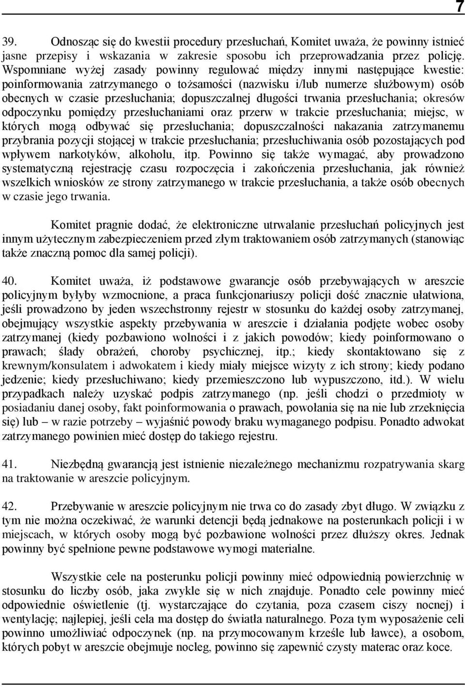dopuszczalnej długości trwania przesłuchania; okresów odpoczynku pomiędzy przesłuchaniami oraz przerw w trakcie przesłuchania; miejsc, w których mogą odbywać się przesłuchania; dopuszczalności