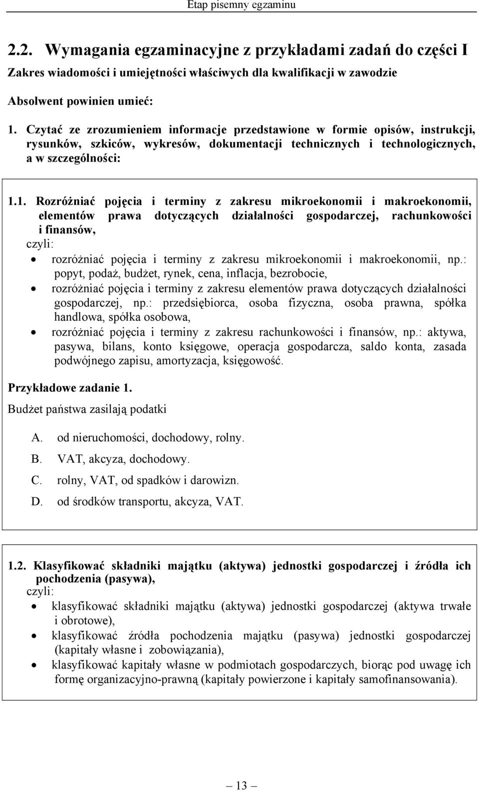 1. Rozróżniać pojęcia i terminy z zakresu mikroekonomii i makroekonomii, elementów prawa dotyczących działalności gospodarczej, rachunkowości i finansów, czyli: rozróżniać pojęcia i terminy z zakresu