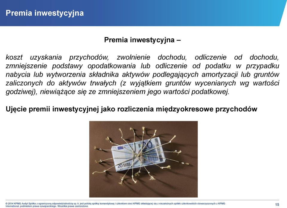 zmniejszeniem jego wartości podatkowej. Ujęcie premii inwestycyjnej jako rozliczenia międzyokresowe przychodów 2014 KPMG Audyt Spółka z ograniczoną odpowiedzialnością sp. k.