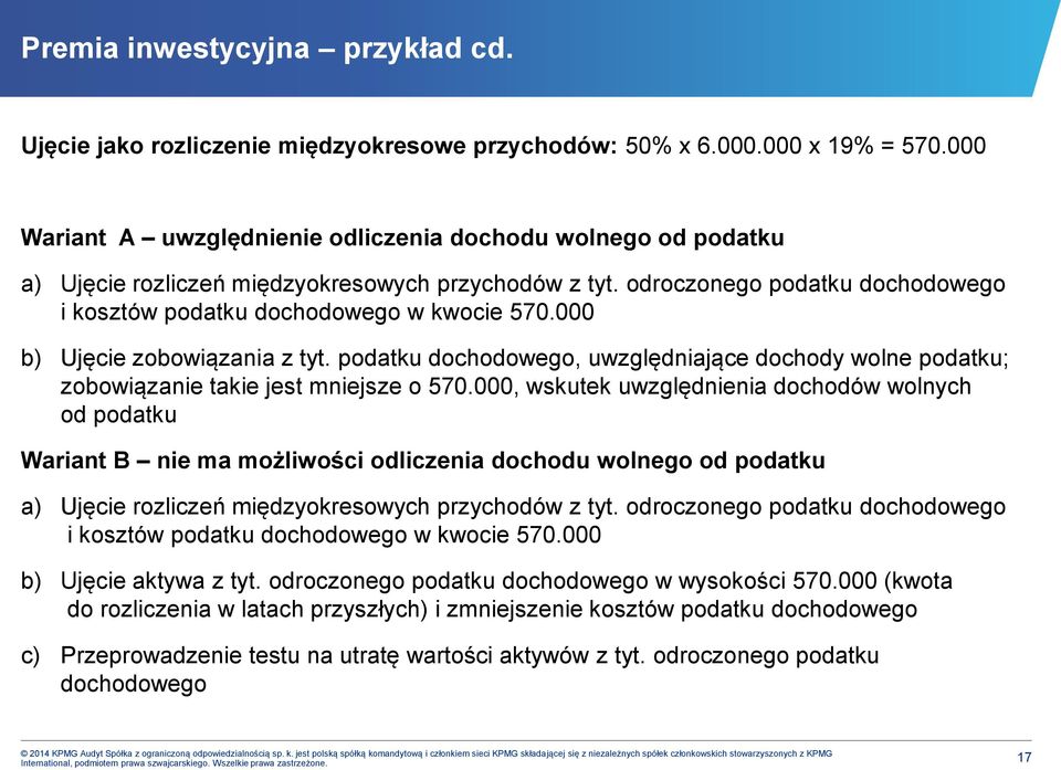 000 b) Ujęcie zobowiązania z tyt. podatku dochodowego, uwzględniające dochody wolne podatku; zobowiązanie takie jest mniejsze o 570.