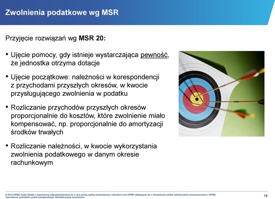 proporcjonalnie do amortyzacji środków trwałych Rozliczanie należności, w kwocie wykorzystania zwolnienia podatkowego w danym okresie rachunkowym 2014 KPMG Audyt Spółka z ograniczoną