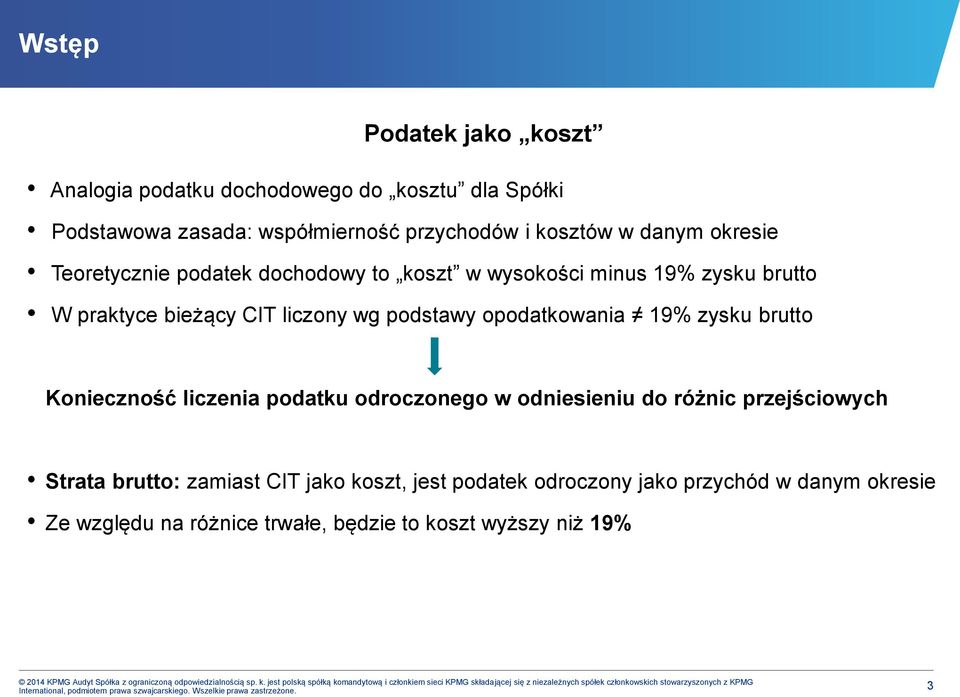 CIT jako koszt, jest podatek odroczony jako przychód w danym okresie Ze względu na różnice trwałe, będzie to koszt wyższy niż 19% 2014 KPMG Audyt Spółka z ograniczoną odpowiedzialnością sp. k. jest polską spółką komandytową i członkiem sieci KPMG składającej się z niezależnych spółek członkowskich stowarzyszonych z KPMG International, podmiotem prawa szwajcarskiego.