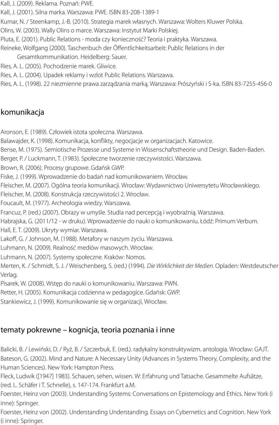 Taschenbuch der Öffentlichkeitsarbeit: Public Relations in der Gesamtkommunikation. Heidelberg: Sauer. Ries, A. L. (2005). Pochodzenie marek. Gliwice. Ries, A. L. (2004).