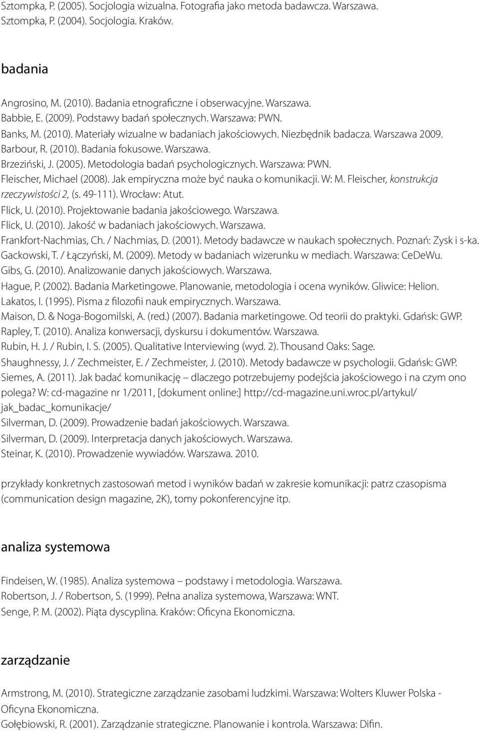 Warszawa. Brzeziński, J. (2005). Metodologia badań psychologicznych. Warszawa: PWN. Fleischer, Michael (2008). Jak empiryczna może być nauka o komunikacji. W: M.