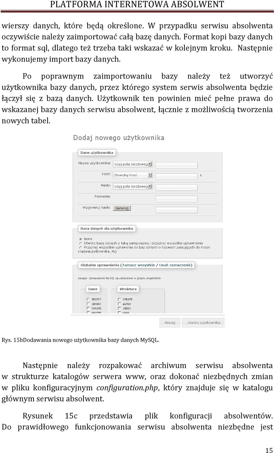 Po poprawnym zaimportowaniu bazy należy też utworzyć użytkownika bazy danych, przez którego system serwis absolwenta będzie łączył się z bazą danych.