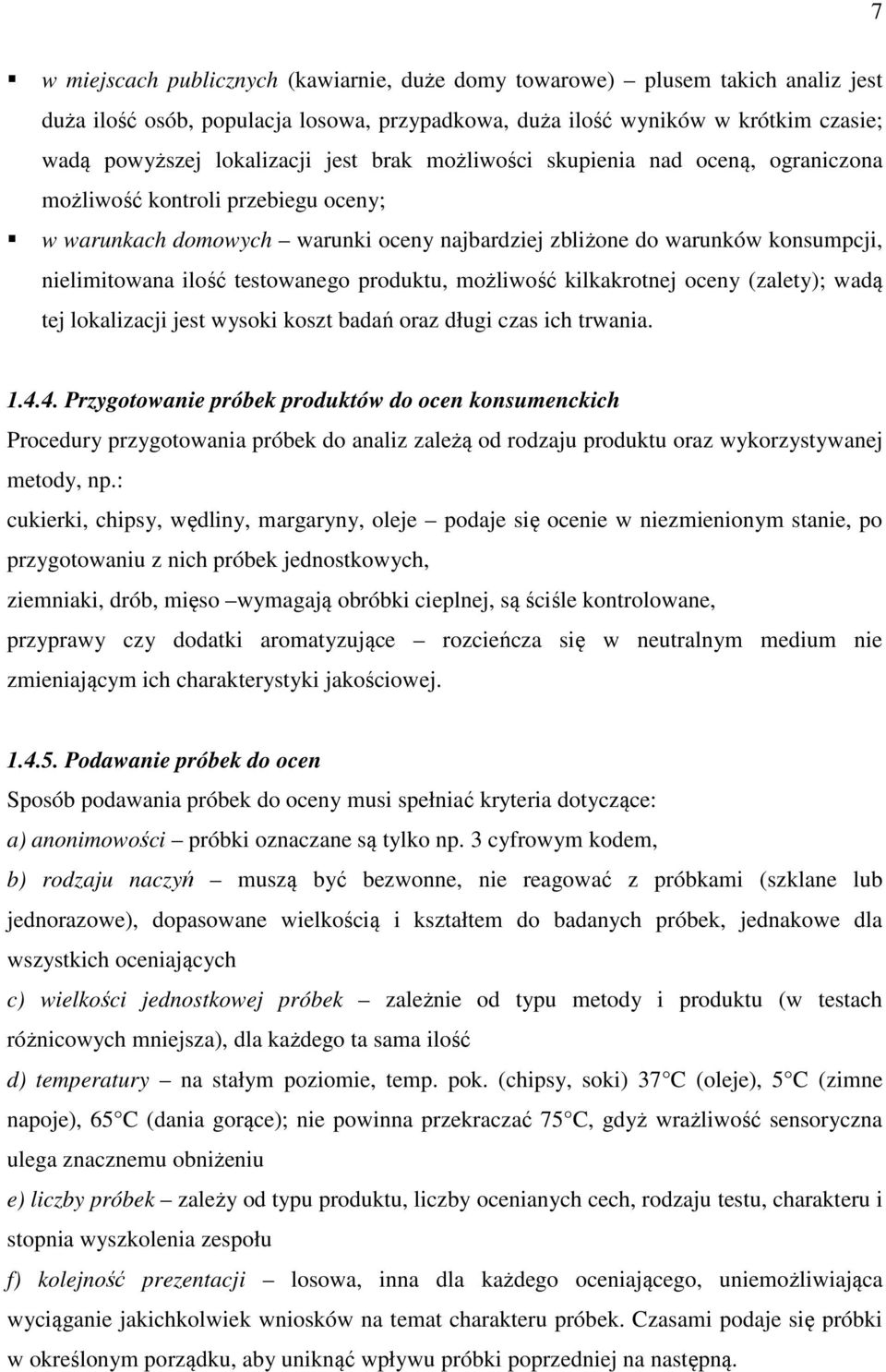 testowanego produktu, możliwość kilkakrotnej oceny (zalety); wadą tej lokalizacji jest wysoki koszt badań oraz długi czas ich trwania. 1.4.