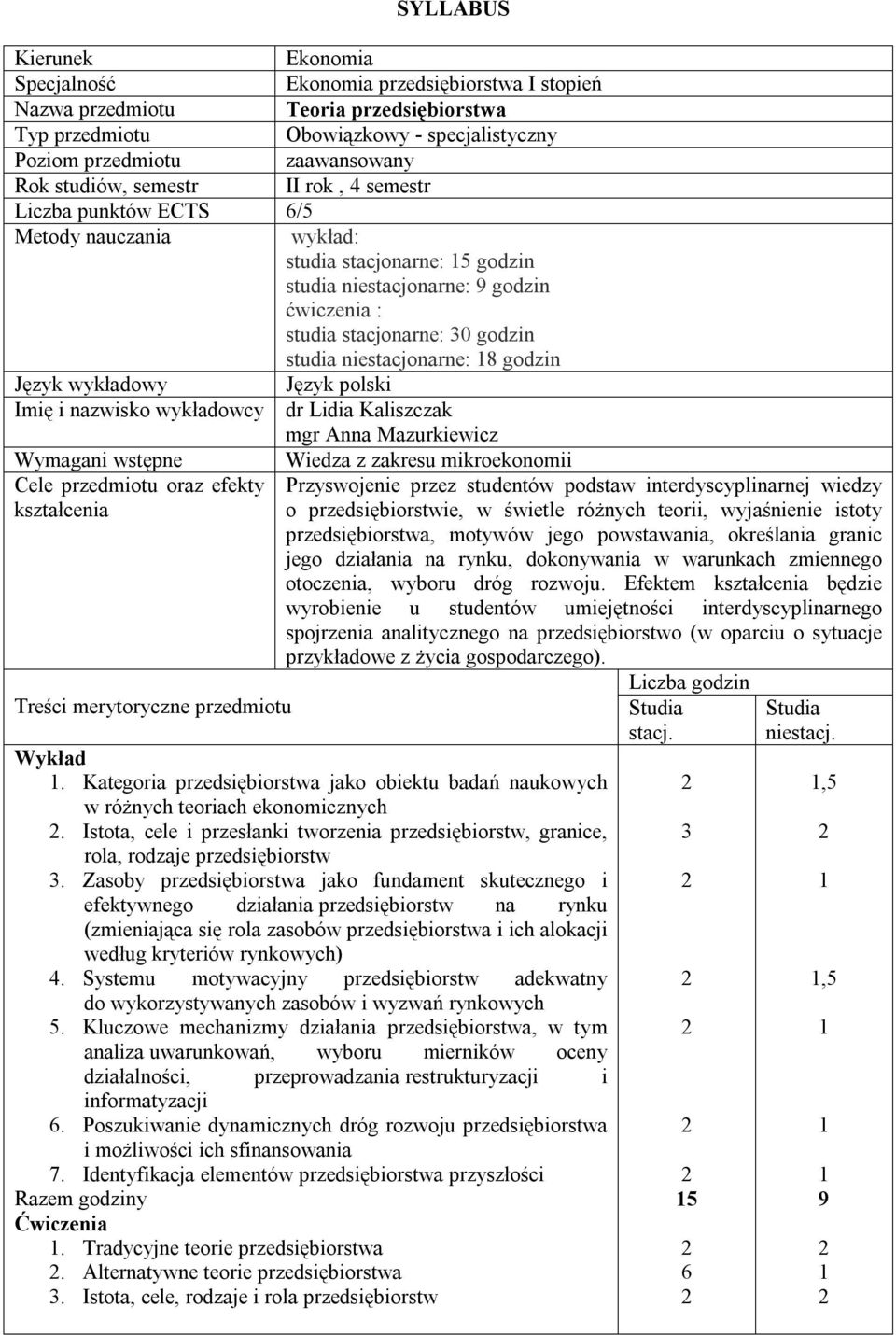 wykładowy Język polski Imię i nazwisko wykładowcy dr Lidia Kaliszczak mgr Anna Mazurkiewicz Wymagani wstępne Wiedza z zakresu mikroekonomii Cele przedmiotu oraz efekty kształcenia Przyswojenie przez