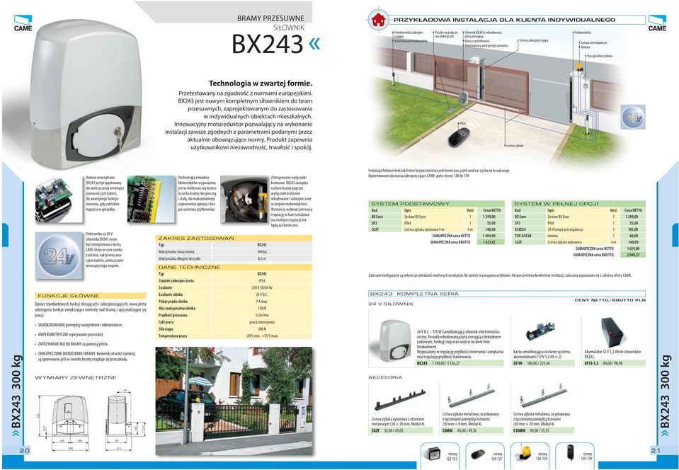 BX243 jest nowym kompletnym siłownikiem bram przesuwnych, zaprojektowanym zastosowania w indywidualnych obiektach mieszkalnych.