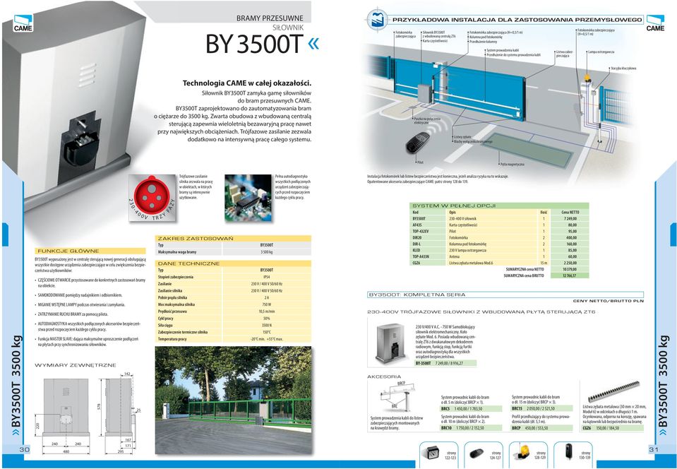 Siłownik BY3500T zamyka gamę siłowników bram przesuwnych CAME. BY3500T zaprojektowano zautomatyzowania bram o ciężarze 3500 kg.
