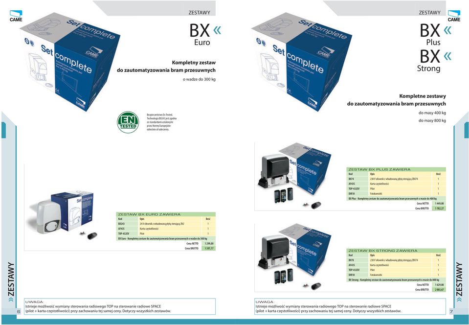 masy 400 kg masy 800 kg ZESTAW BX PLUS ZAWIERA BX74 230 V siłownik z wbuwaną płytą sterującą ZBX74 1 DIR10 Fotokomórki 1 BX Plus - Kompletny zestaw zautomatyzowania bram przesuwnych o masie 400 kg