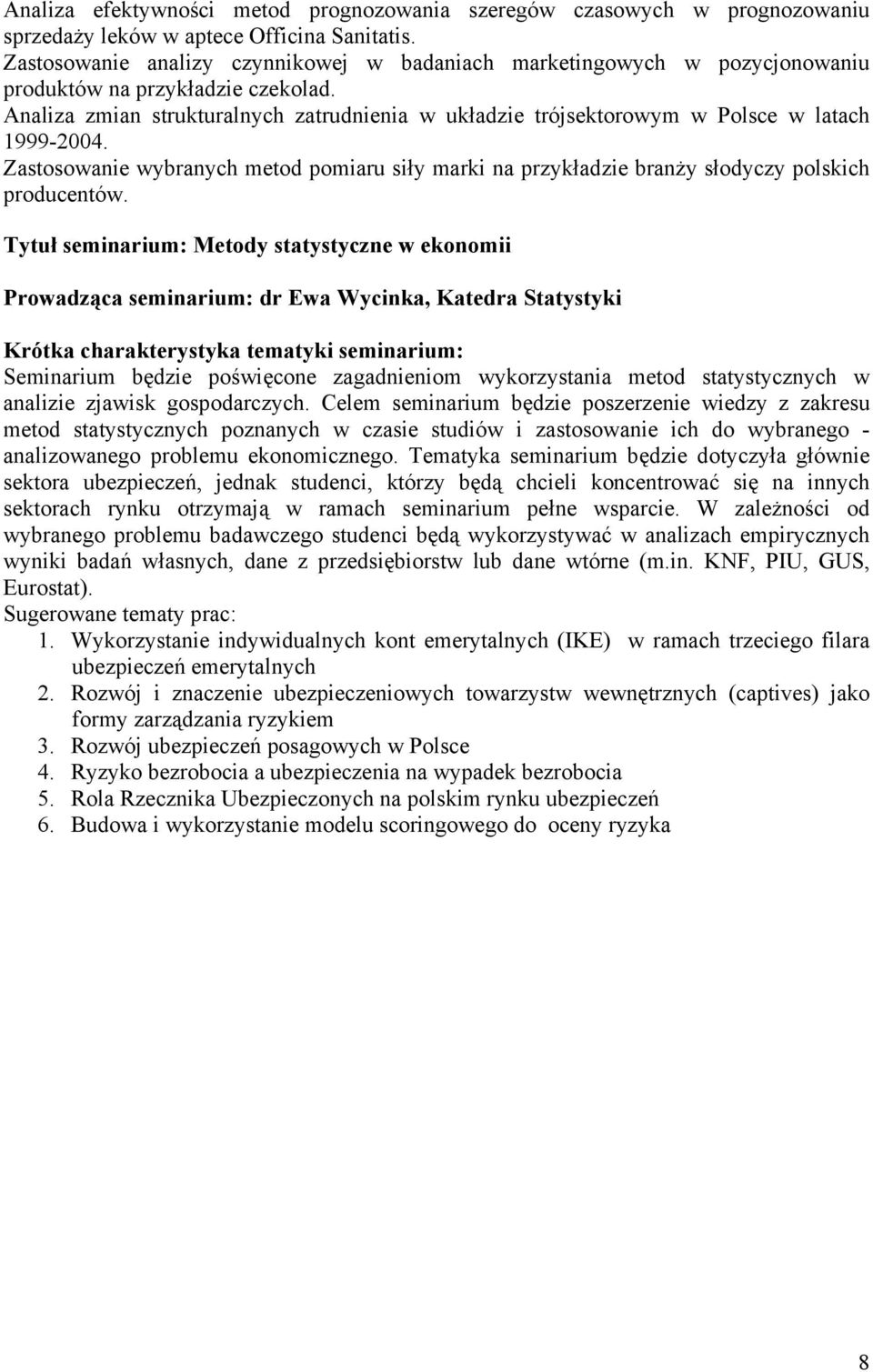 Analiza zmian strukturalnych zatrudnienia w układzie trójsektorowym w Polsce w latach 1999-2004. Zastosowanie wybranych metod pomiaru siły marki na przykładzie branży słodyczy polskich producentów.