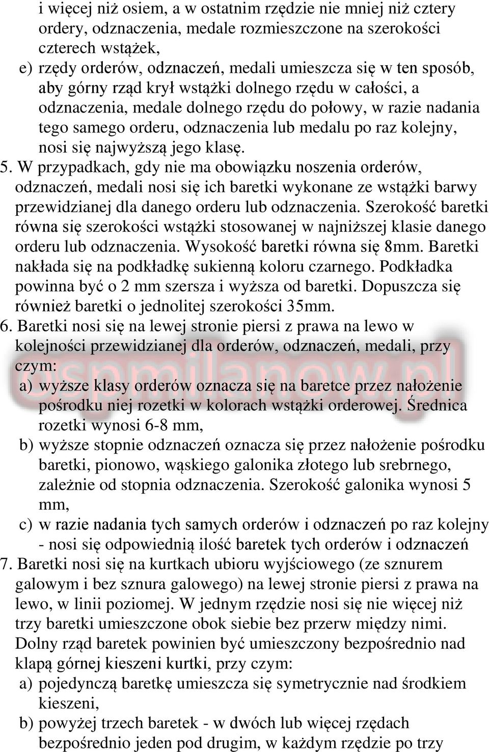 klasę. 5. W przypadkach, gdy nie ma obowiązku noszenia orderów, odznaczeń, medali nosi się ich baretki wykonane ze wstążki barwy przewidzianej dla danego orderu lub odznaczenia.