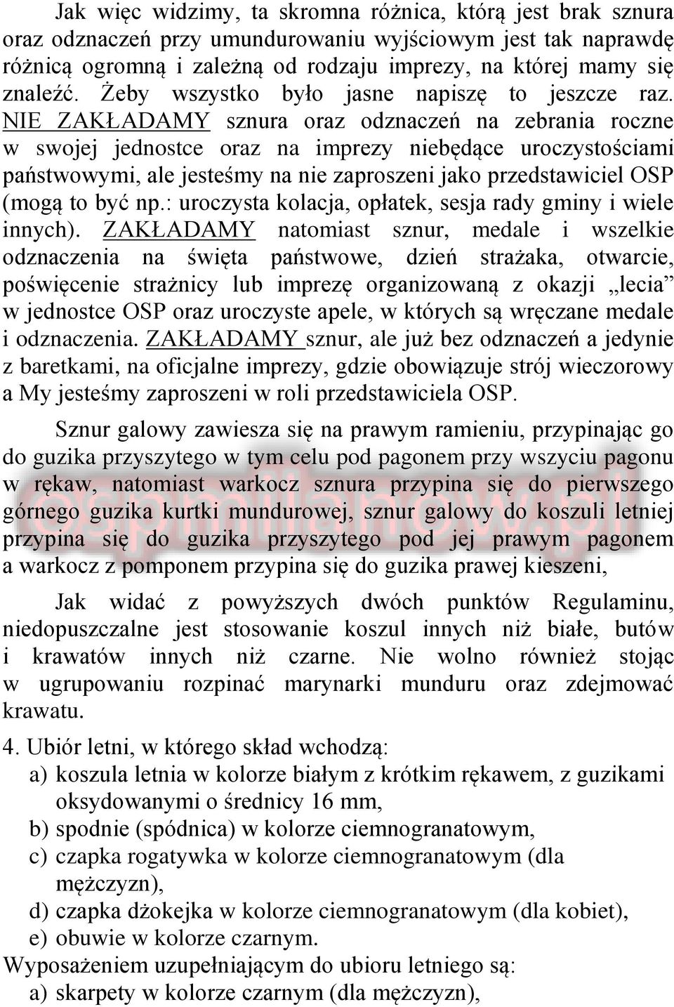 NIE ZAKŁADAMY sznura oraz odznaczeń na zebrania roczne w swojej jednostce oraz na imprezy niebędące uroczystościami państwowymi, ale jesteśmy na nie zaproszeni jako przedstawiciel OSP (mogą to być np.