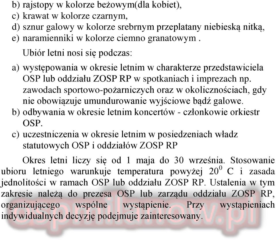 zawodach sportowo-pożarniczych oraz w okolicznościach, gdy nie obowiązuje umundurowanie wyjściowe bądź galowe. b) odbywania w okresie letnim koncertów - członkowie orkiestr OSP.