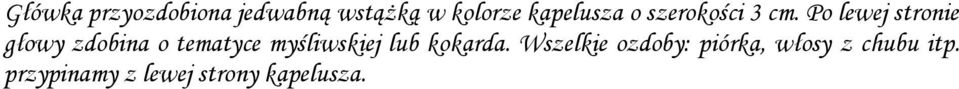 Po lewej stronie głowy zdobina o tematyce myśliwskiej