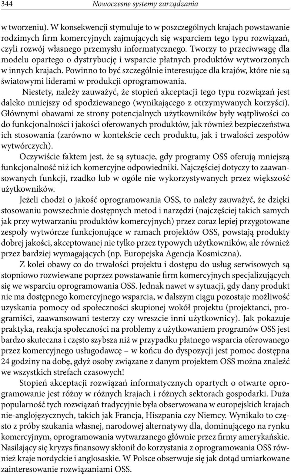 Tworzy to przeciwwagę dla modelu opartego o dystrybucję i wsparcie płatnych produktów wytworzonych w innych krajach.