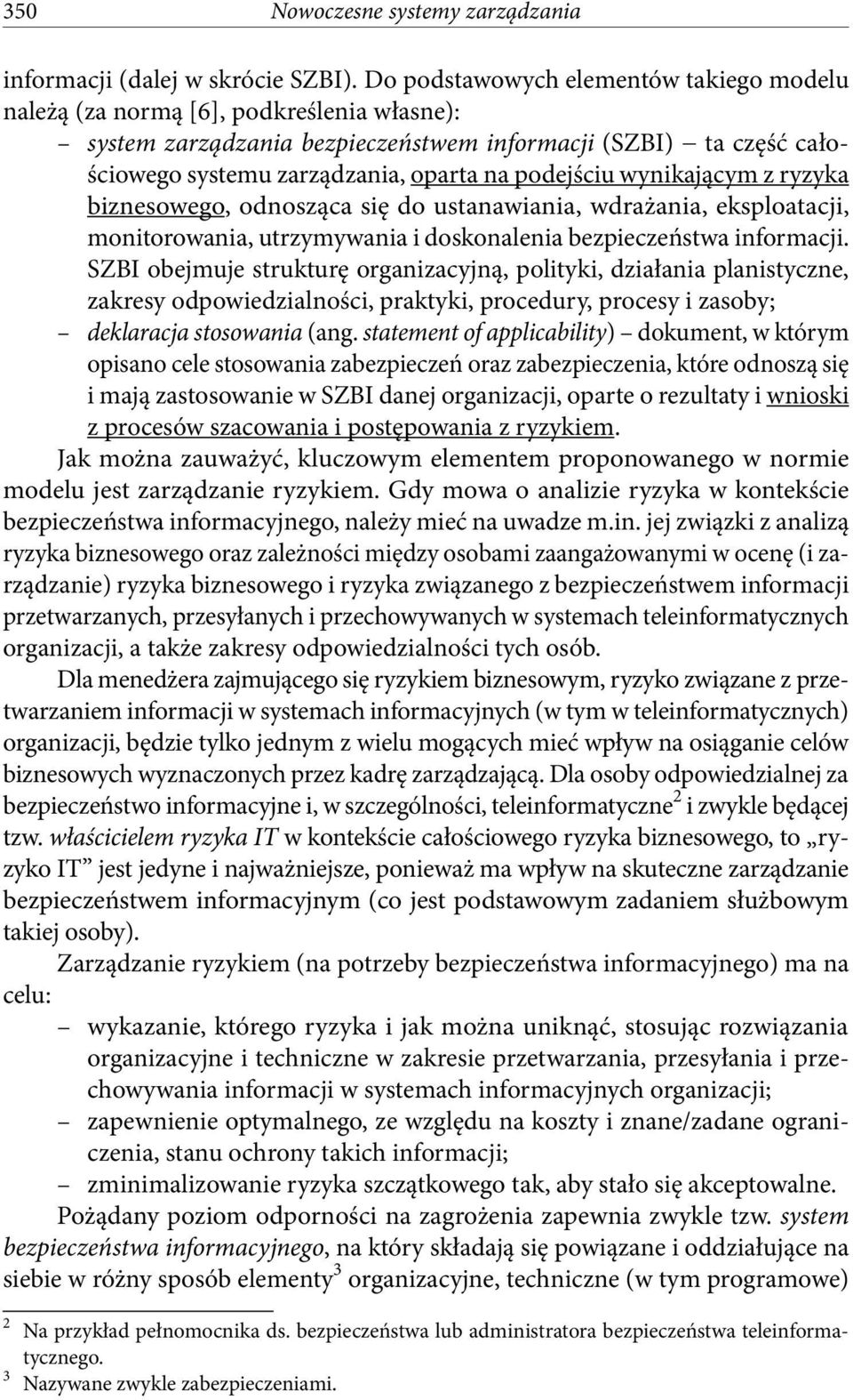 podejściu wynikającym z ryzyka biznesowego, odnosząca się do ustanawiania, wdrażania, eksploatacji, monitorowania, utrzymywania i doskonalenia bezpieczeństwa informacji.