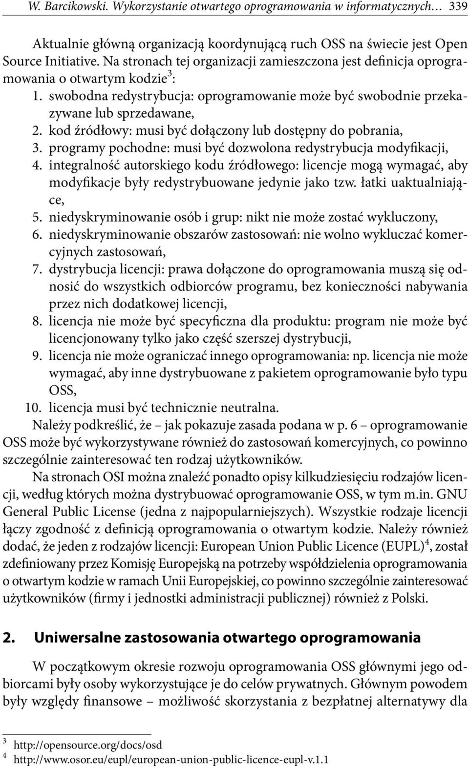 kod źródłowy: musi być dołączony lub dostępny do pobrania, 3. programy pochodne: musi być dozwolona redystrybucja modyfikacji, 4.