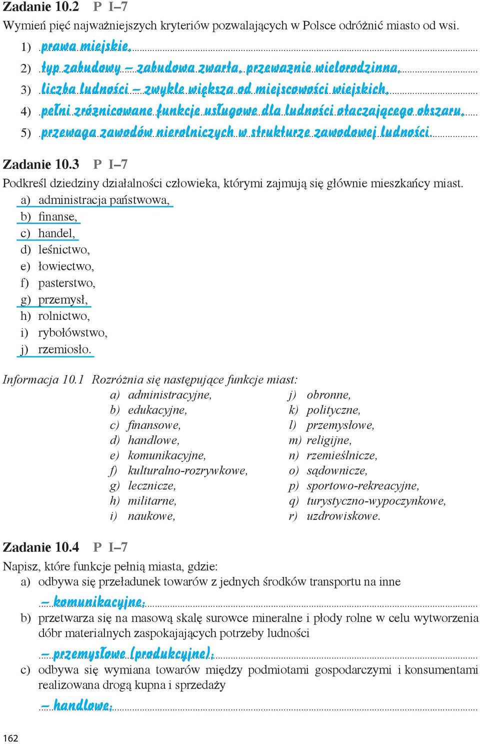 obszaru, przewaga zawodów nierolniczych w strukturze zawodowej ludności. 1) 2) 3) 4) 5) Zadanie 10.3 P I 7 Podkreśl dziedziny działalności człowieka, którymi zajmują się głównie mieszkańcy miast.