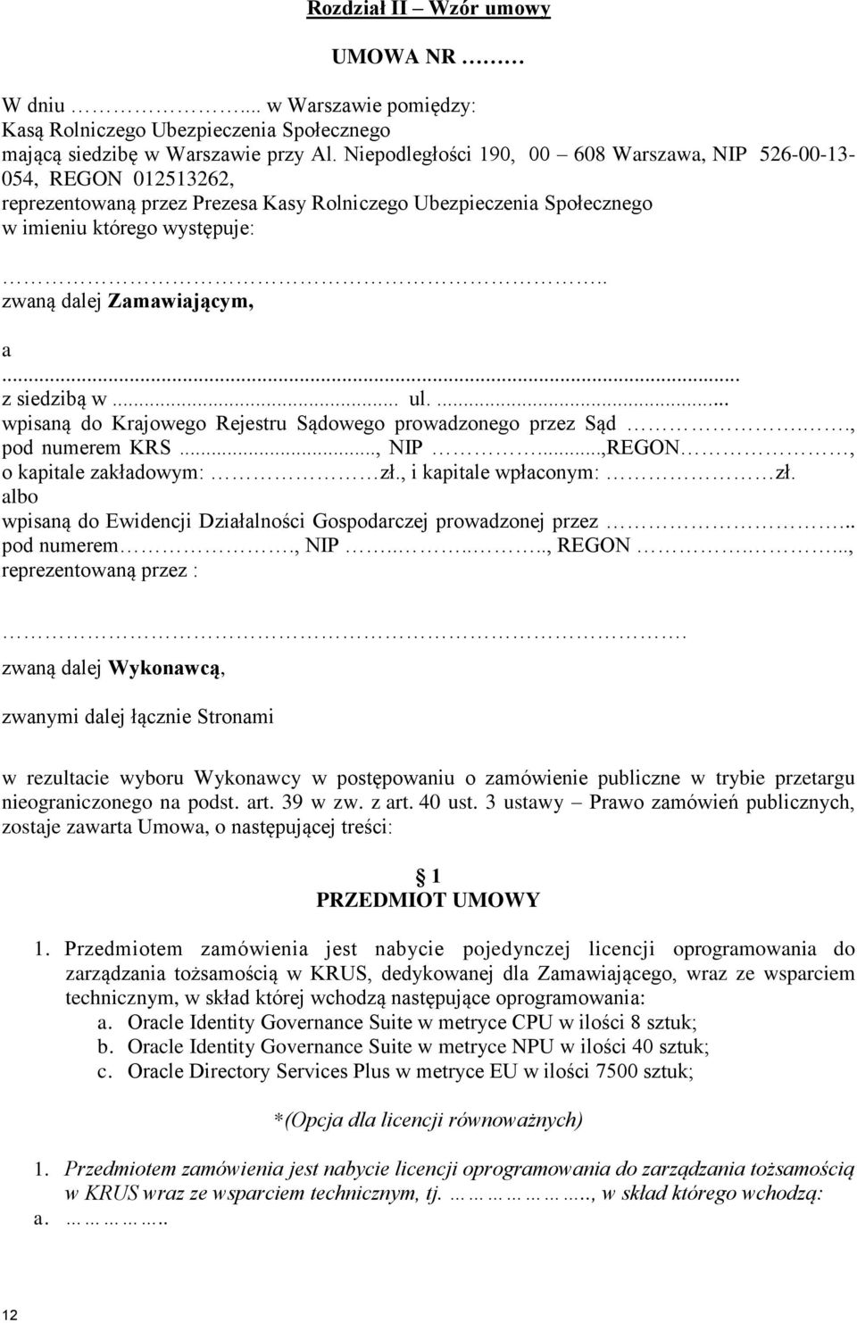 . zwaną dalej Zamawiającym, a... z siedzibą w... ul.... wpisaną do Krajowego Rejestru Sądowego prowadzonego przez Sąd.., pod numerem KRS..., NIP...,REGON, o kapitale zakładowym: zł.