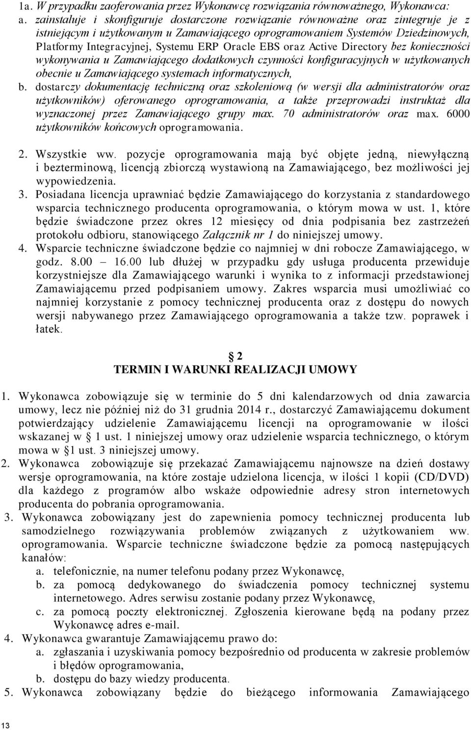 ERP Oracle EBS oraz Active Directory bez konieczności wykonywania u Zamawiającego dodatkowych czynności konfiguracyjnych w użytkowanych obecnie u Zamawiającego systemach informatycznych, b.