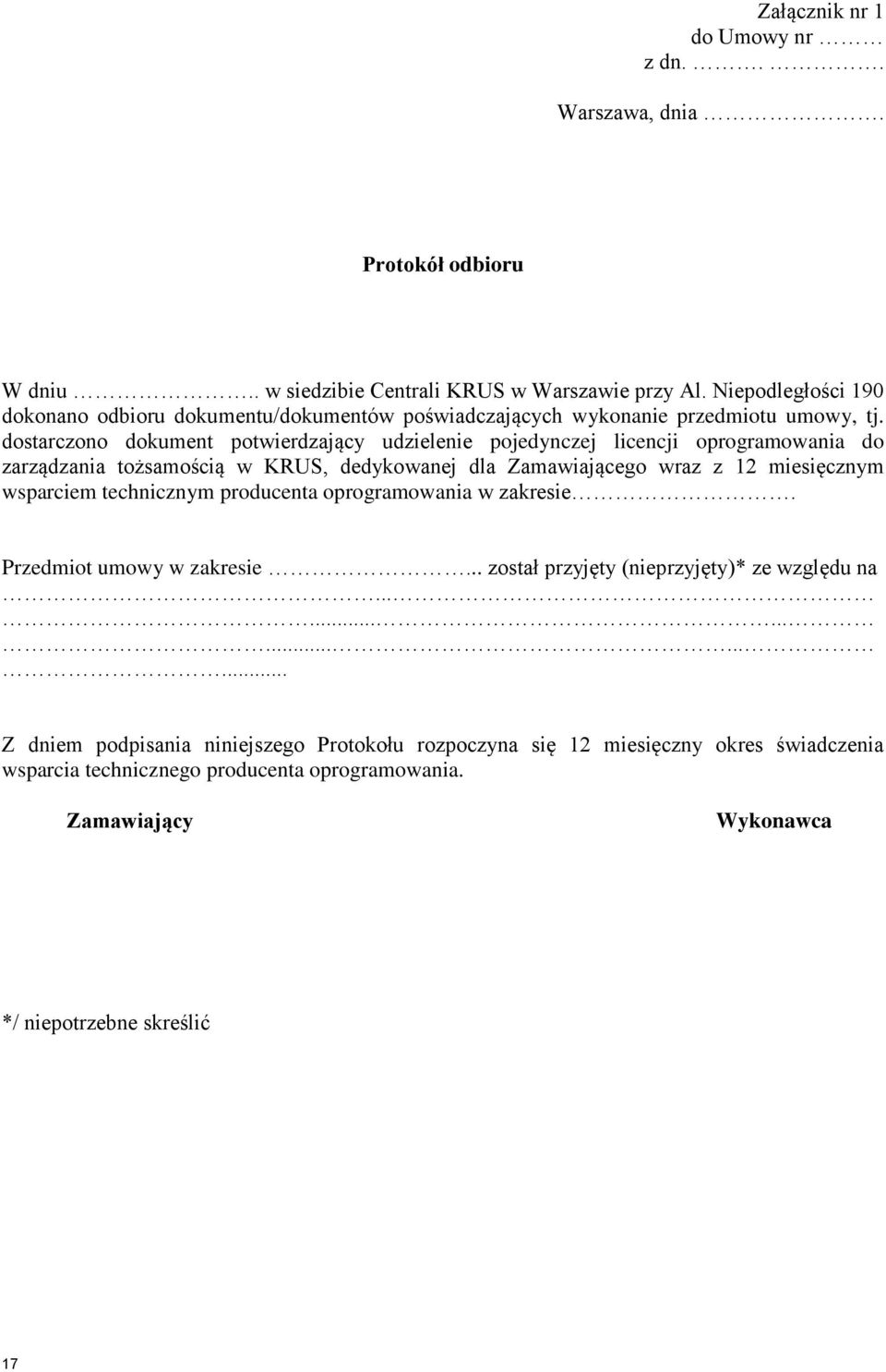 dostarczono dokument potwierdzający udzielenie pojedynczej licencji oprogramowania do zarządzania tożsamością w KRUS, dedykowanej dla Zamawiającego wraz z 12 miesięcznym wsparciem