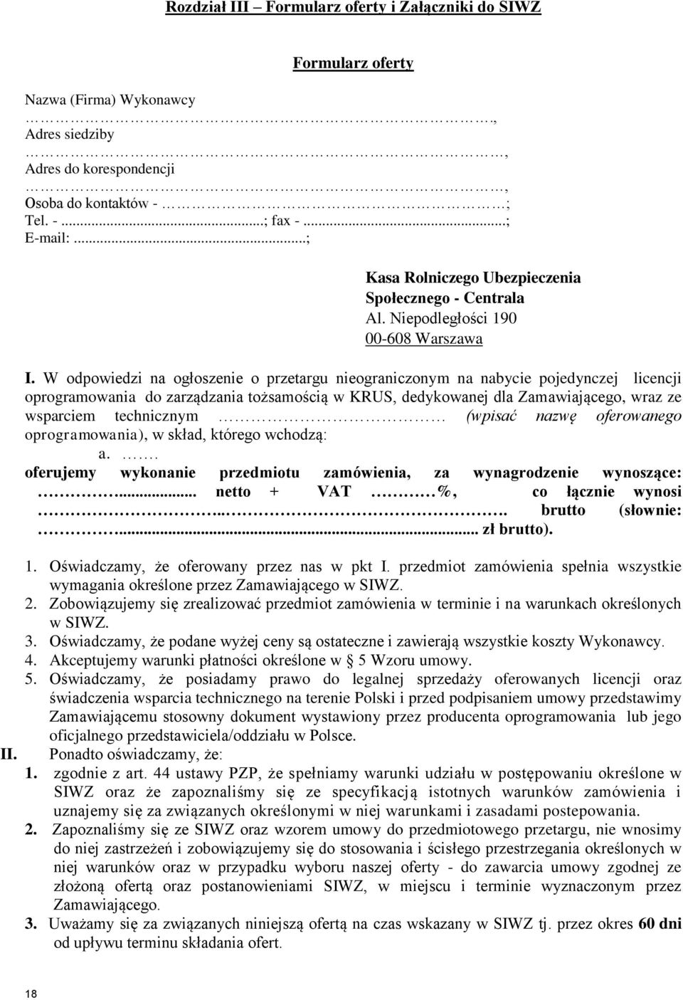 W odpowiedzi na ogłoszenie o przetargu nieograniczonym na nabycie pojedynczej licencji oprogramowania do zarządzania tożsamością w KRUS, dedykowanej dla Zamawiającego, wraz ze wsparciem technicznym