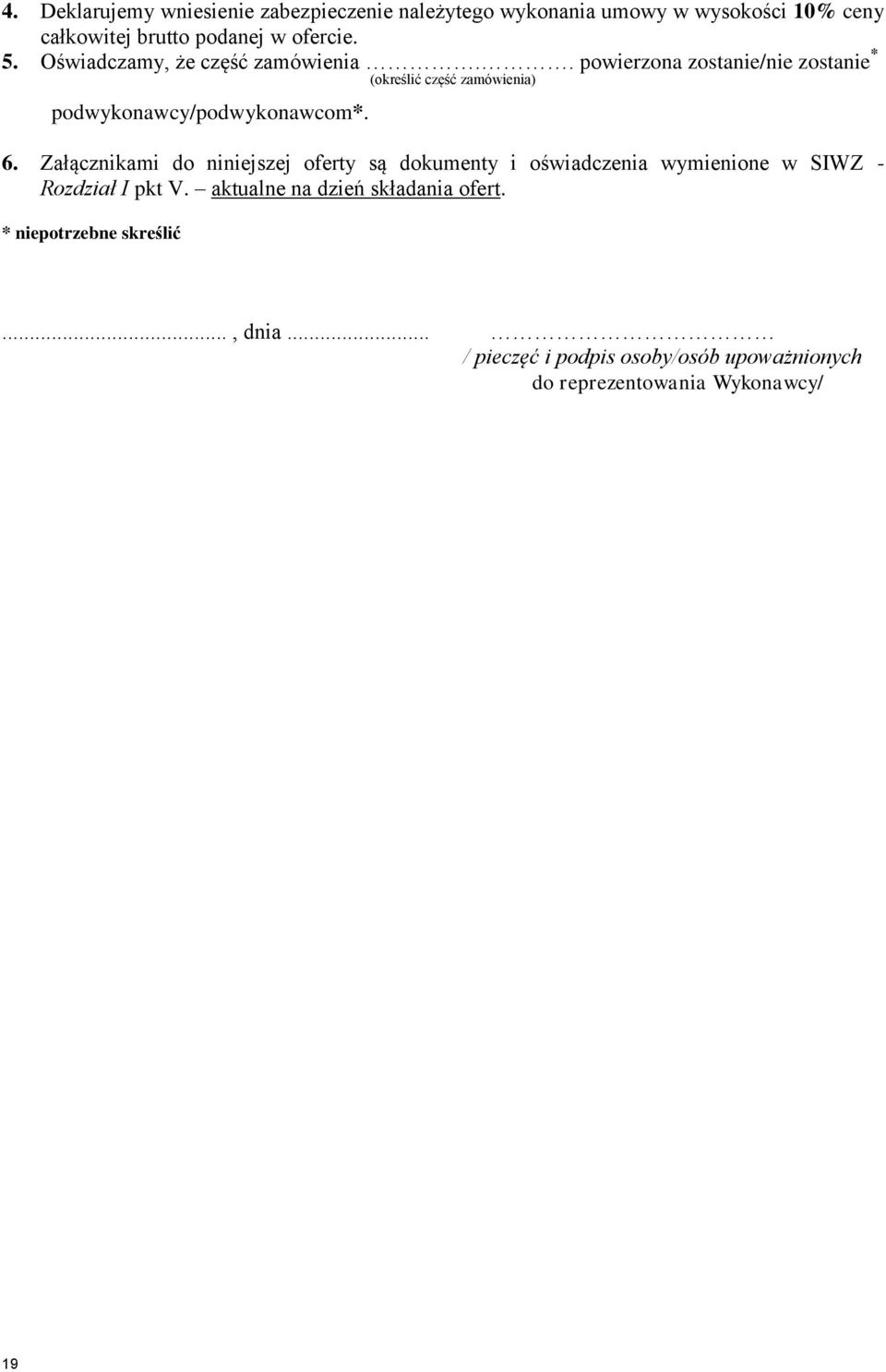 . powierzona zostanie/nie zostanie * (określić część zamówienia) podwykonawcy/podwykonawcom*. 6.