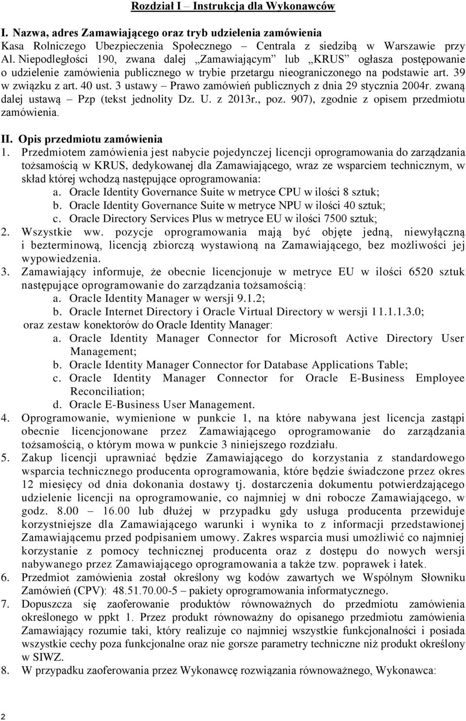 3 ustawy Prawo zamówień publicznych z dnia 29 stycznia 2004r. zwaną dalej ustawą Pzp (tekst jednolity Dz. U. z 2013r., poz. 907), zgodnie z opisem przedmiotu zamówienia. II.