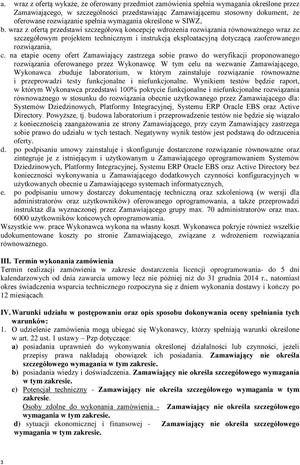 wraz z ofertą przedstawi szczegółową koncepcję wdrożenia rozwiązania równoważnego wraz ze szczegółowym projektem technicznym i instrukcją eksploatacyjną dotyczącą zaoferowanego rozwiązania, c.