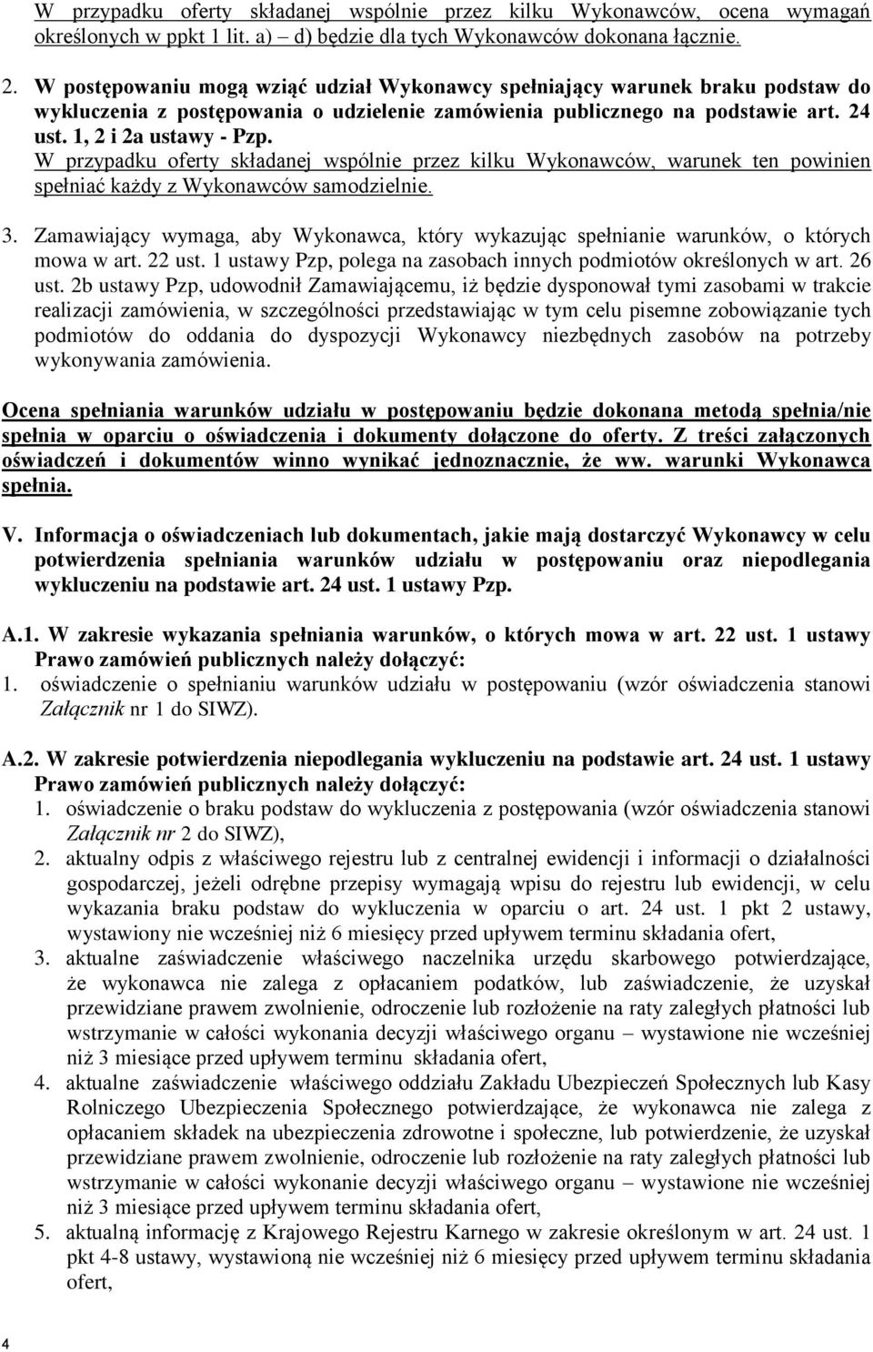 W przypadku oferty składanej wspólnie przez kilku Wykonawców, warunek ten powinien spełniać każdy z Wykonawców samodzielnie. 3.