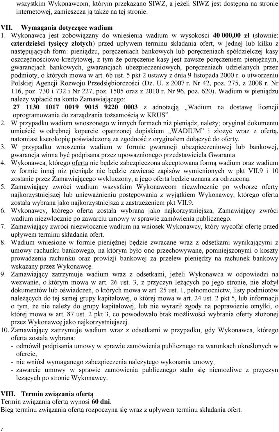 pieniądzu, poręczeniach bankowych lub poręczeniach spółdzielczej kasy oszczędnościowo-kredytowej, z tym że poręczenie kasy jest zawsze poręczeniem pieniężnym, gwarancjach bankowych, gwarancjach