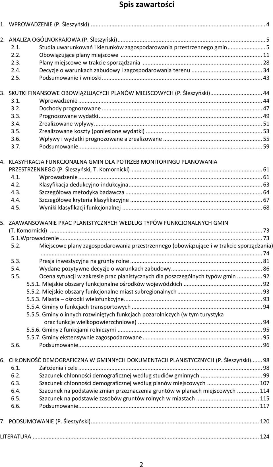 SKUTKI FINANSOWE OBOWIĄZUJĄCYCH PLANÓW MIEJSCOWYCH (P. Śleszyński)... 44 3.1. Wprowadzenie... 44 3.2. Dochody prognozowane... 47 3.3. Prognozowane wydatki... 49 3.4. Zrealizowane wpływy... 51