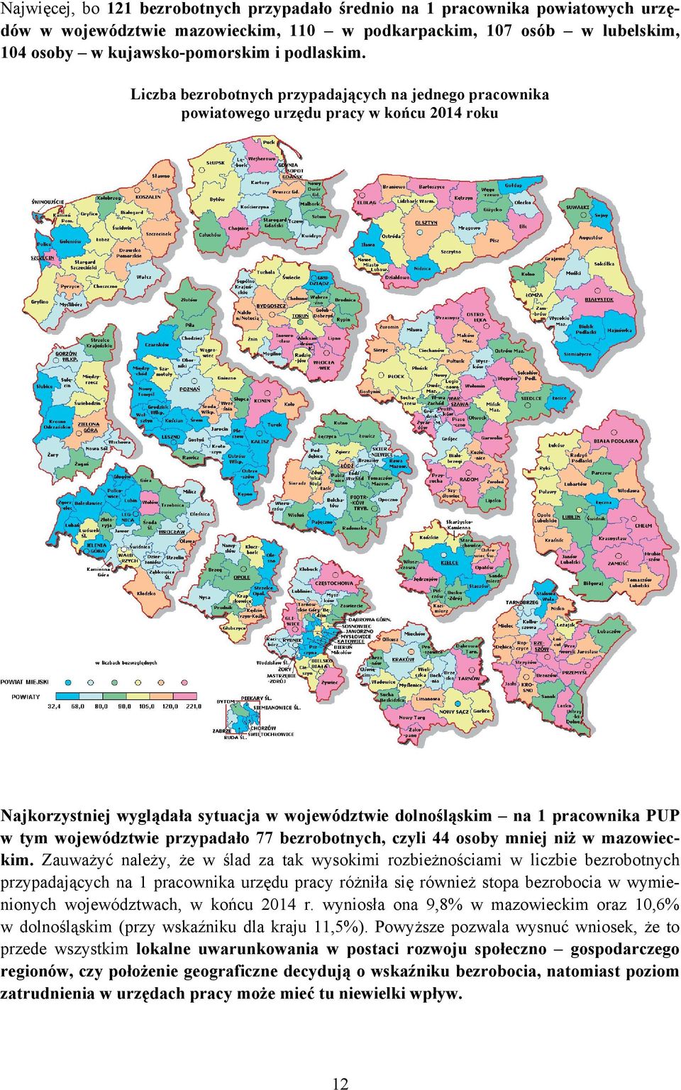 województwie przypadało 77 bezrobotnych, czyli 44 osoby mniej niż w mazowieckim.