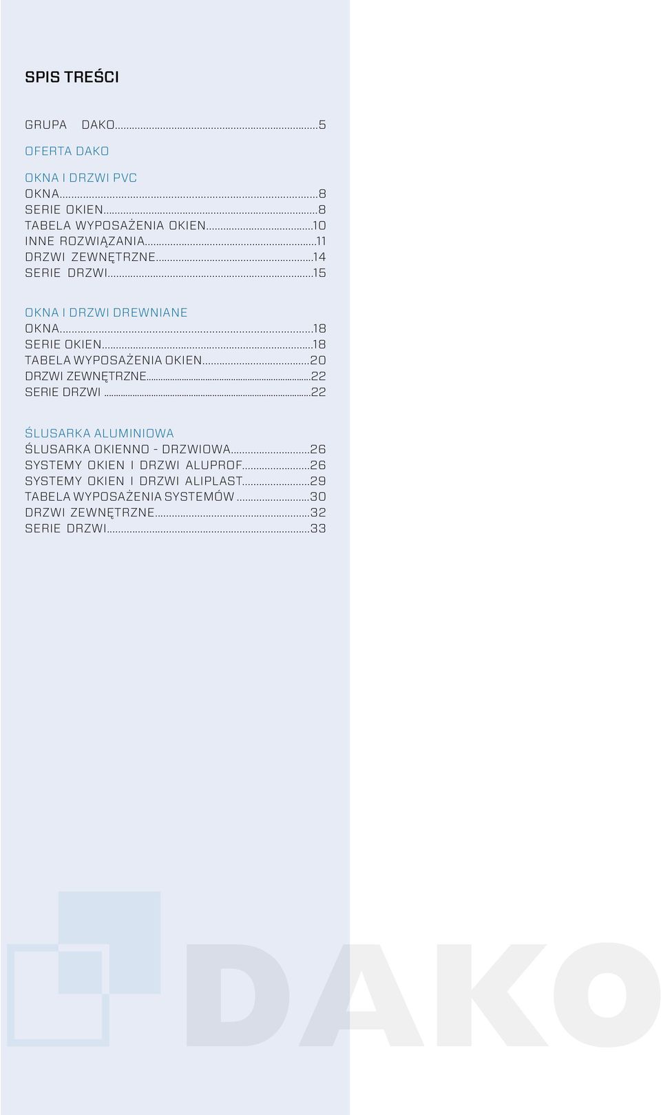 ..18 TABELA WYPOSAŻENIA OKIEN...20 DRZWI ZEWNĘTRZNE...22 SERIE DRZWI...22 ŚLUSARKA ALUMINIOWA ŚLUSARKA OKIENNO - DRZWIOWA.