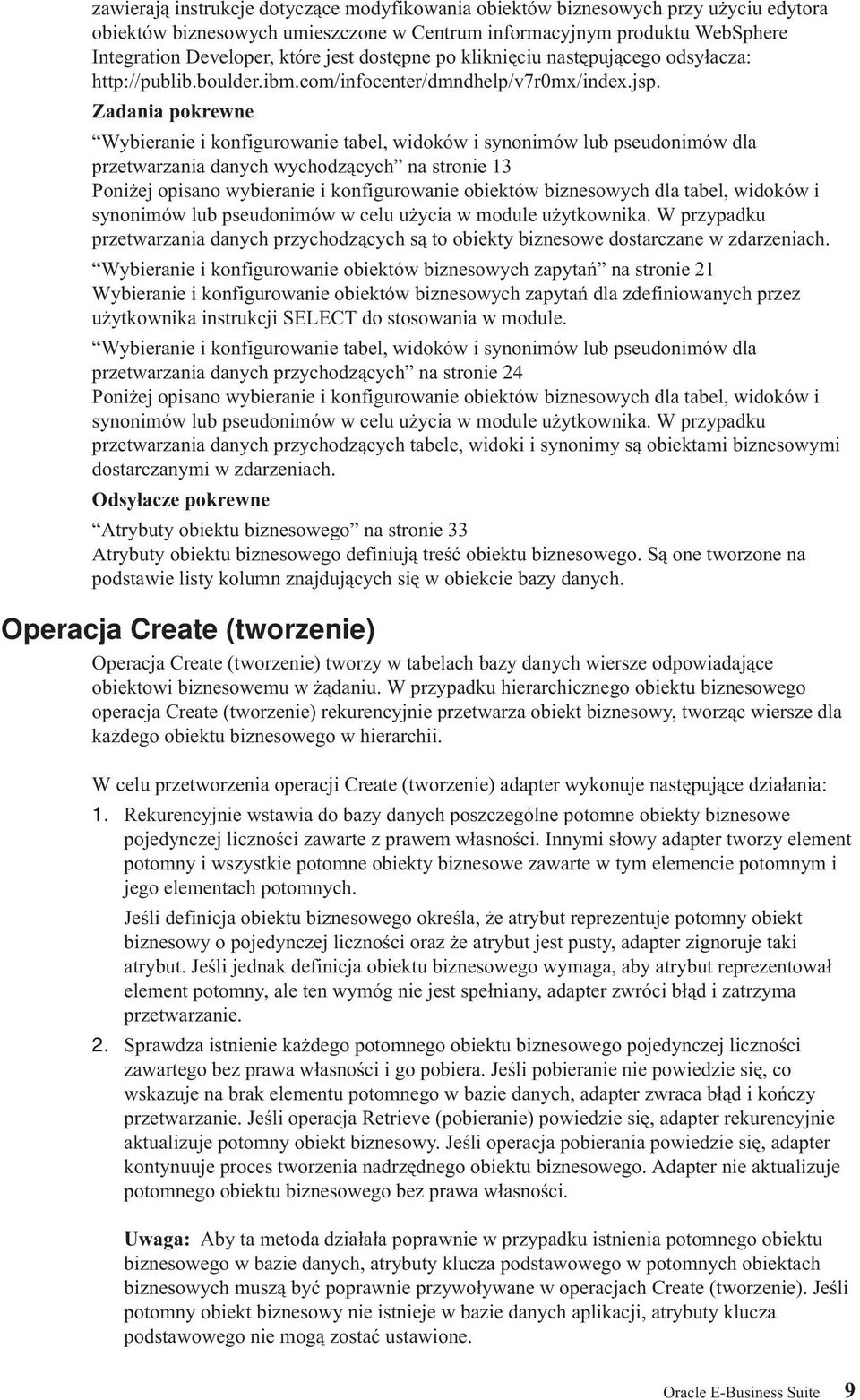 Zadania pokrewne Wybieranie i konfigurowanie tabel, widoków i synonimów lub pseudonimów dla przetwarzania danych wychodzących na stronie 13 Poniżej opisano wybieranie i konfigurowanie obiektów