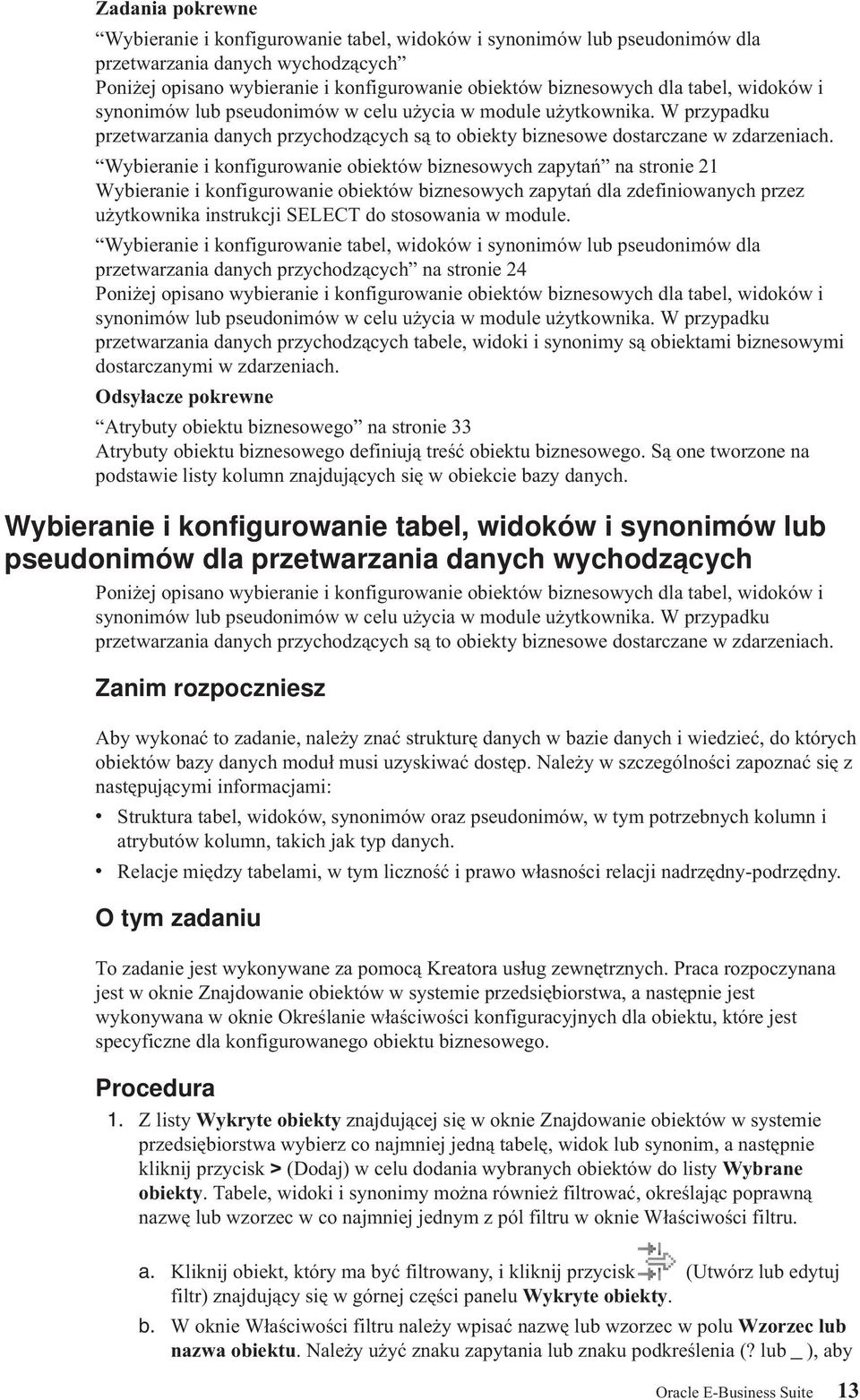 Wybieranie i konfigurowanie obiektów biznesowych zapytań na stronie 21 Wybieranie i konfigurowanie obiektów biznesowych zapytań dla zdefiniowanych przez użytkownika instrukcji SELECT do stosowania w