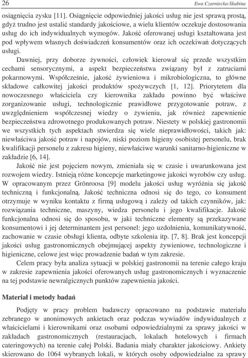 Jako oferowanej usługi kształtowana jest pod wpływem własnych dowiadcze konsumentów oraz ich oczekiwa dotyczcych usługi.