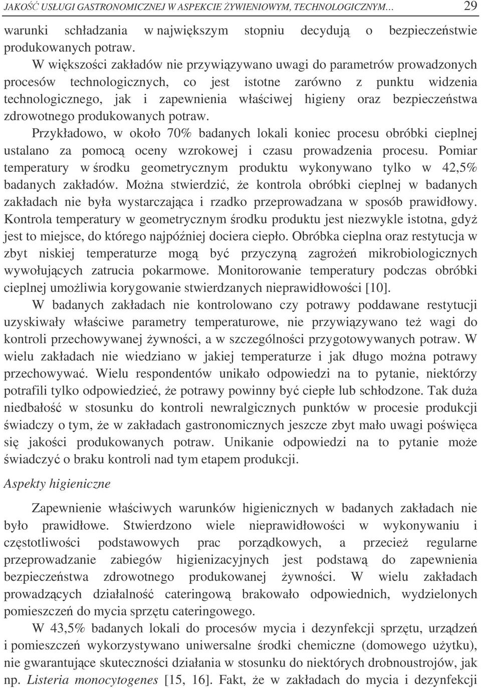 bezpieczestwa zdrowotnego produkowanych potraw. Przykładowo, w około 70% badanych lokali koniec procesu obróbki cieplnej ustalano za pomoc oceny wzrokowej i czasu prowadzenia procesu.