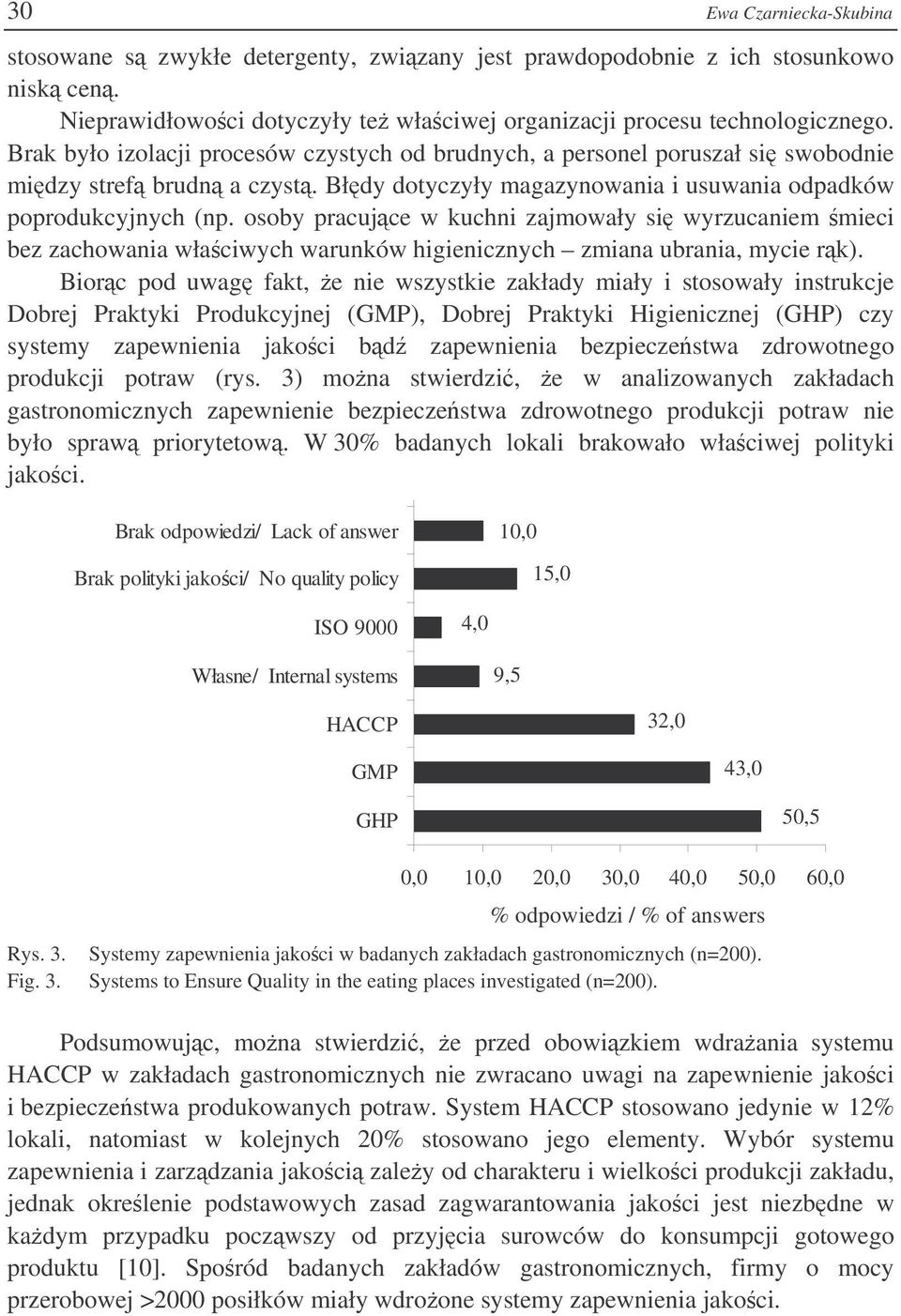 osoby pracujce w kuchni zajmowały si wyrzucaniem mieci bez zachowania właciwych warunków higienicznych zmiana ubrania, mycie rk).